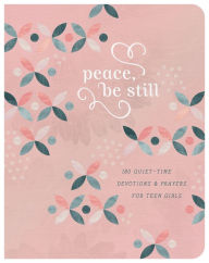 Title: Peace, Be Still (teen girls): 180 Quiet-Time Prayers for Teen Girls, Author: Janice Thompson