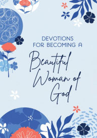 Title: Devotions for Becoming a Beautiful Woman of God, Author: Michelle Medlock Adams