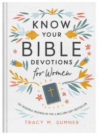 Title: Know Your Bible Devotions for Women: 365 Readings Inspired by the 3-Million-Copy Bestseller, Author: Tracy M. Sumner