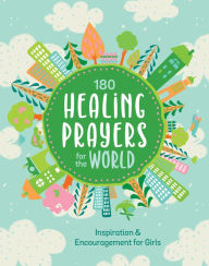 Title: 180 Healing Prayers for the World: Inspiration and Encouragement for Girls, Author: Janice Thompson