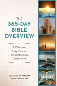 Title: The 365-Day Bible Overview: A Clear and Easy Plan for Understanding God's Word, Author: George W. Knight