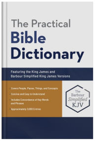 Title: The Practical Bible Dictionary: Featuring the King James and Barbour Simplified King James Versions, Author: George W. Knight