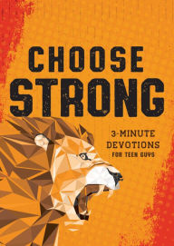 Title: Choose Strong: 3-Minute Devotions for Teen Guys, Author: Elijah Adkins