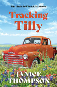Title: Tracking Tilly: The Little Red Truck Mysteries #1, Author: Janice Thompson