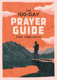 Title: The 100-Day Prayer Guide for Teen Guys, Author: Elijah Adkins