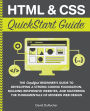 HTML and CSS QuickStart Guide: The Simplified Beginners Guide to Developing a Strong Coding Foundation, Building Responsive Websites, and Mastering the Fundamentals of Modern Web Design