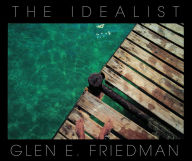 Title: The Idealist: In My Eyes 25 Years, Author: Glen E. Friedman