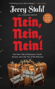 Title: Nein, Nein, Nein!: One Man's Tale of Depression, Psychic Torment, and a Bus Tour of the Holocaust, Author: Jerry Stahl