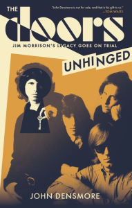 Title: The Doors Unhinged: Jim Morrison's Legacy Goes on Trial, Author: John Densmore