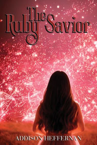 Title: The Ruby Savior, Author: Addison Heffernan