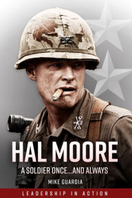 Title: Hal Moore: A Soldier Once.and Always, Author: Mike Guardia