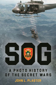 Title: SOG - A Photo History of the Secret Wars, Author: John L Plaster USAR (Ret)