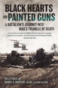 Title: Black Hearts and Painted Guns: A Battalion's Journey into Iraq's Triangle of Death, Author: Kelly Eads