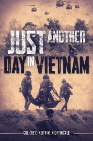 Title: Just Another Day in Vietnam, Author: Keith M. Nightingale (Ret)
