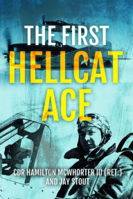Title: The First Hellcat Ace, Author: Hamilton McWhorter iii (Ret.)