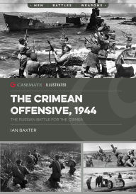 Title: The Crimean Offensive, 1944: The Russian Battle for the Crimea, Author: Ian Baxter
