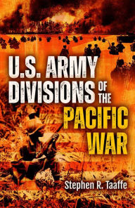 Title: U.S. Army Divisions of the Pacific War, Author: Stephen R. Taaffe