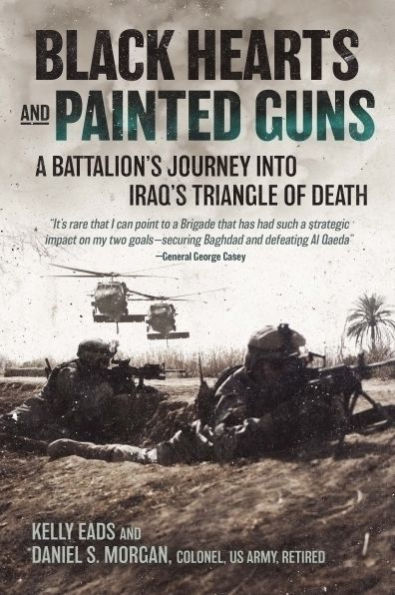 Black Hearts and Painted Guns: A Battalion's Journey into Iraq's Triangle of Death