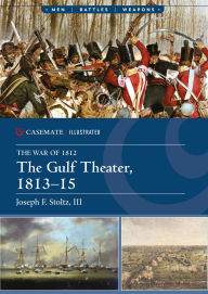 Title: The Gulf Theater, 1813-15, Author: Joseph F. Stoltz III