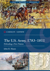 Title: The U.S. Army, 1783-1811: Defending a New Nation, Author: John R. Maass