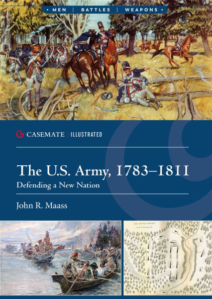 The U.S. Army, 1783-1811: Defending a New Nation