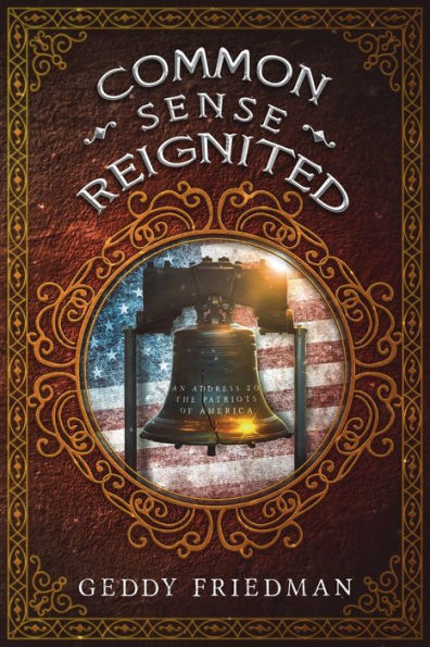 Common Sense Reignited: An Address to the Patriots of America: