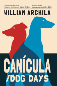 Title: Canícula / Dog Days: Poems, Author: William Archila