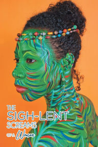 Title: The Sigh-Lent Screams of a Woman: An Anthology of Sighs That Lent Themselves to Healing; Essays and Poetry, Author: Edited by: SistaFabu Modupe
