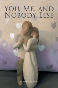 Title: You, Me, and Nobody Else, Author: Joanne Schehl