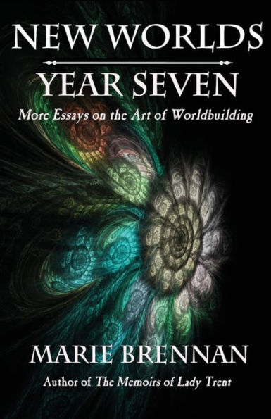 New Worlds, Year Seven: More Essays on the Art of Worldbuilding