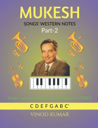 Title: MUKESH SONGS' WESTERN NOTES, Part-2: Songs' Lyrics in English and Notations in CDEFG, Author: Vinod Kumar