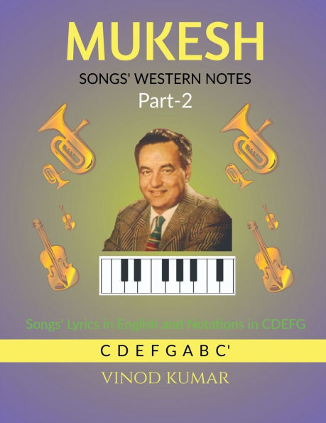 MUKESH SONGS' WESTERN NOTES, Part-2: Songs' Lyrics in English and Notations in CDEFG