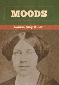 Title: Moods, Author: Louisa May Alcott