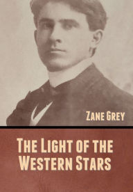 Title: The Light of the Western Stars, Author: Zane Grey