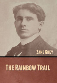 Title: The Rainbow Trail, Author: Zane Grey