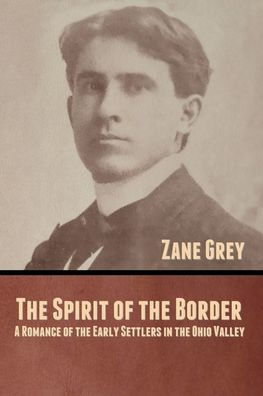 The Spirit of the Border: A Romance of the Early Settlers in the Ohio Valley