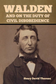 Title: Walden, and On the Duty of Civil Disobedience, Author: Henry David Thoreau