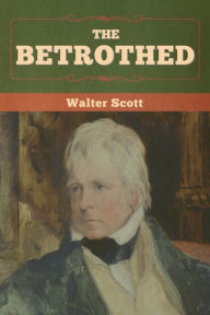 Title: The Betrothed, Author: Walter Scott