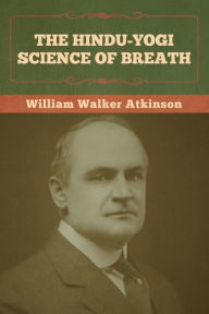 Title: The Hindu-Yogi Science of Breath, Author: William Walker Atkinson