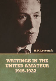 Title: Writings in the United Amateur, 1915-1922, Author: H. P. Lovecraft