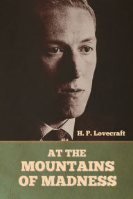 Title: At the Mountains of Madness, Author: H. P. Lovecraft