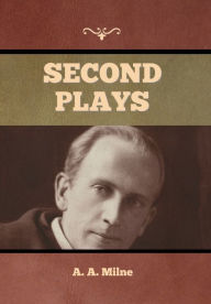 Title: Second Plays, Author: A. A. Milne