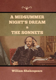 Title: A Midsummer Night's Dream and The Sonnets, Author: William Shakespeare