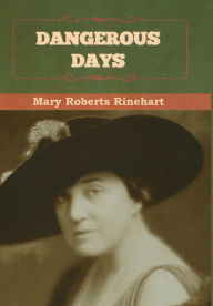 Title: Dangerous Days, Author: Mary Rinehart