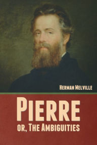 Title: Pierre; or, The Ambiguities, Author: Herman Melville