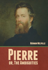 Title: Pierre; or, The Ambiguities, Author: Herman Melville