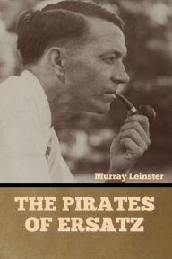 Title: The Pirates of Ersatz, Author: Murray Leinster