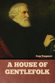 Title: A House of Gentlefolk, Author: Ivan Turgenev