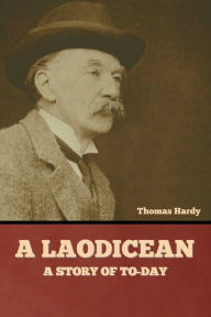 Title: A Laodicean: A Story of To-day, Author: Thomas Hardy
