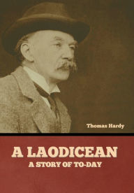 Title: A Laodicean: A Story of To-day, Author: Thomas Hardy